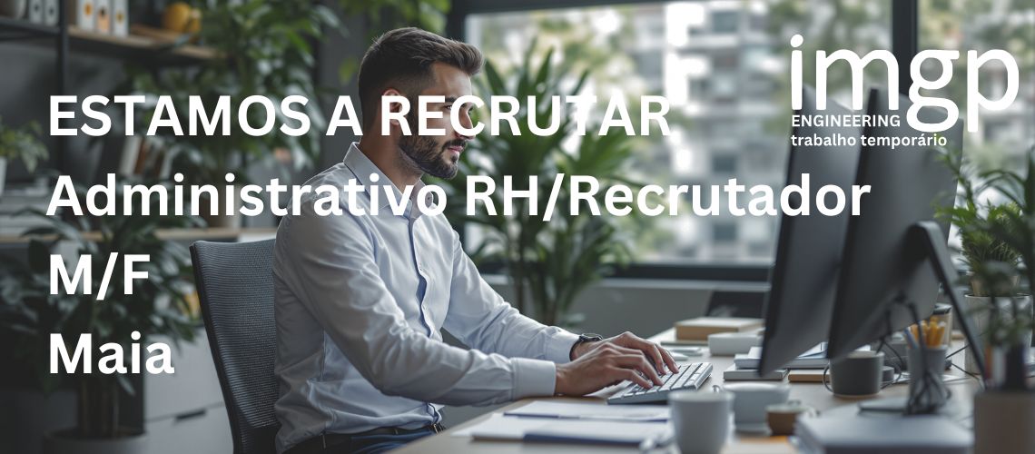 Administrativo RH / Recrutador (M/F) - Maia